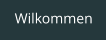 Wilkommen